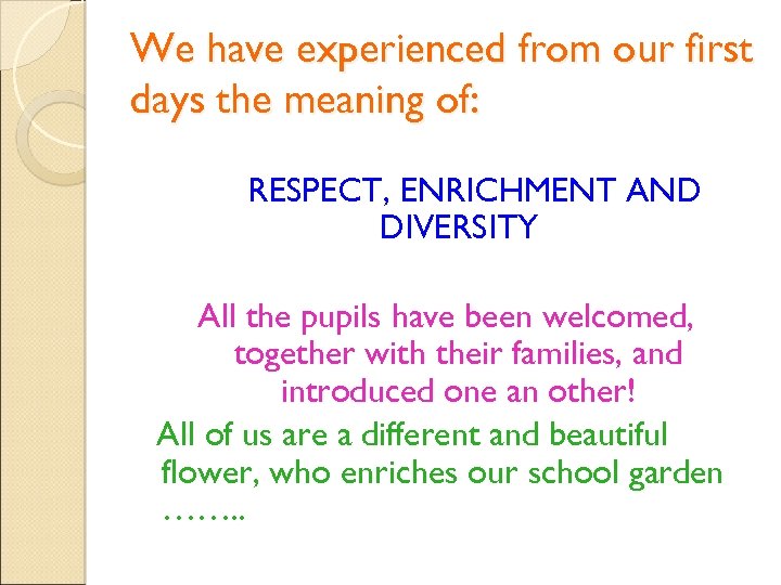 We have experienced from our first days the meaning of: RESPECT, ENRICHMENT AND DIVERSITY