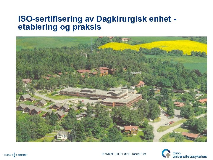 ISO-sertifisering av Dagkirurgisk enhet etablering og praksis NORDAF, 09. 01. 2010, Sidsel Tuft 