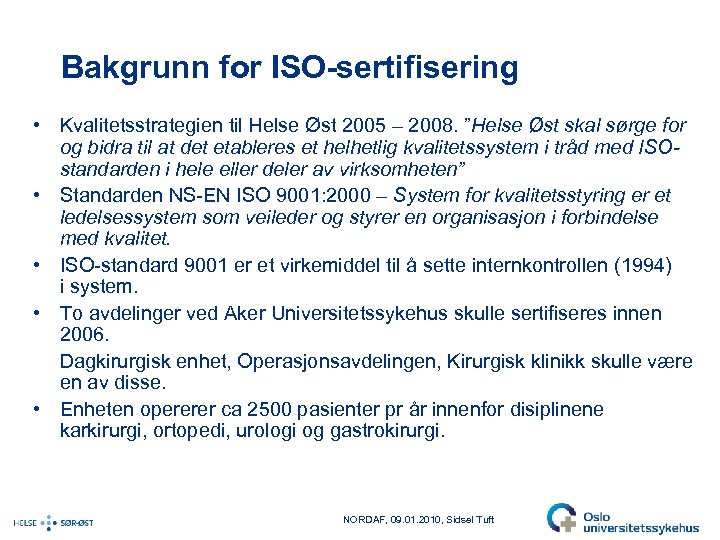 Bakgrunn for ISO-sertifisering • Kvalitetsstrategien til Helse Øst 2005 – 2008. ”Helse Øst skal