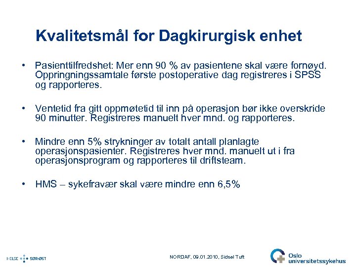 Kvalitetsmål for Dagkirurgisk enhet • Pasienttilfredshet: Mer enn 90 % av pasientene skal være