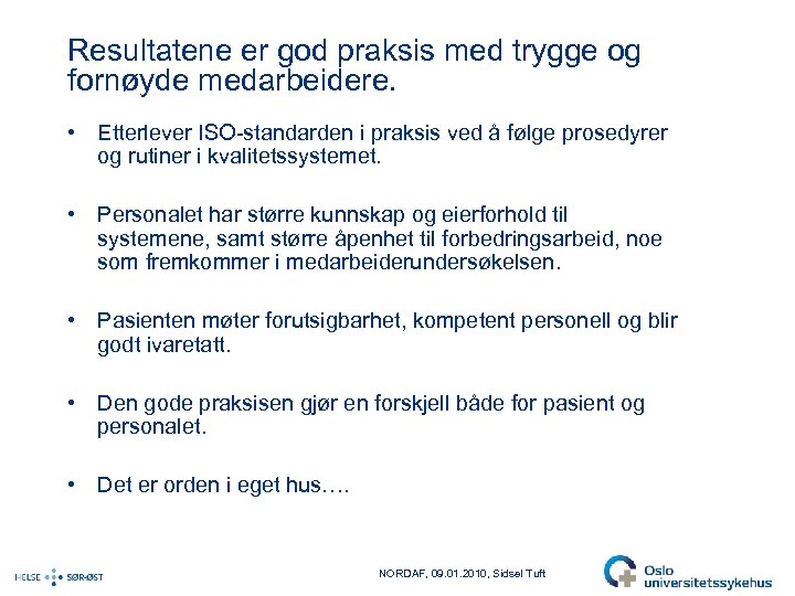 Resultatene er god praksis med trygge og fornøyde medarbeidere. • Etterlever ISO-standarden i praksis