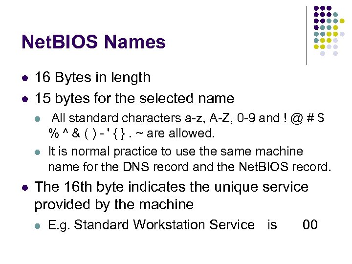 Net. BIOS Names l l 16 Bytes in length 15 bytes for the selected