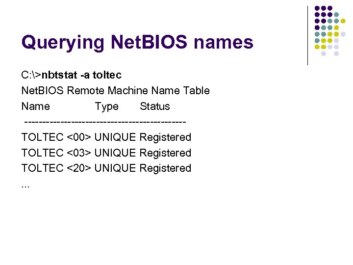 Querying Net. BIOS names C: >nbtstat -a toltec Net. BIOS Remote Machine Name Table