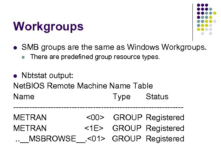 Workgroups l SMB groups are the same as Windows Workgroups. l There are predefined