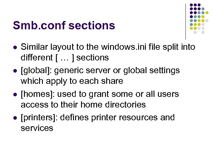 Smb. conf sections l l Similar layout to the windows. ini file split into