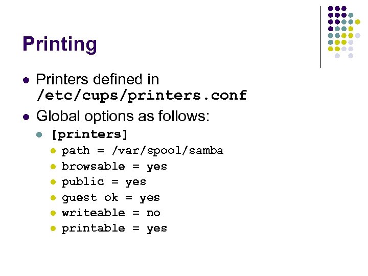 Printing l l Printers defined in /etc/cups/printers. conf Global options as follows: l [printers]