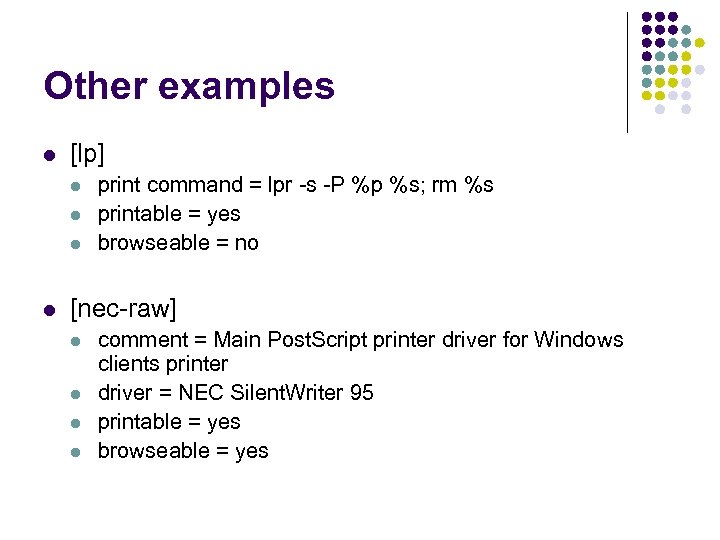 Other examples l [lp] l l print command = lpr -s -P %p %s;