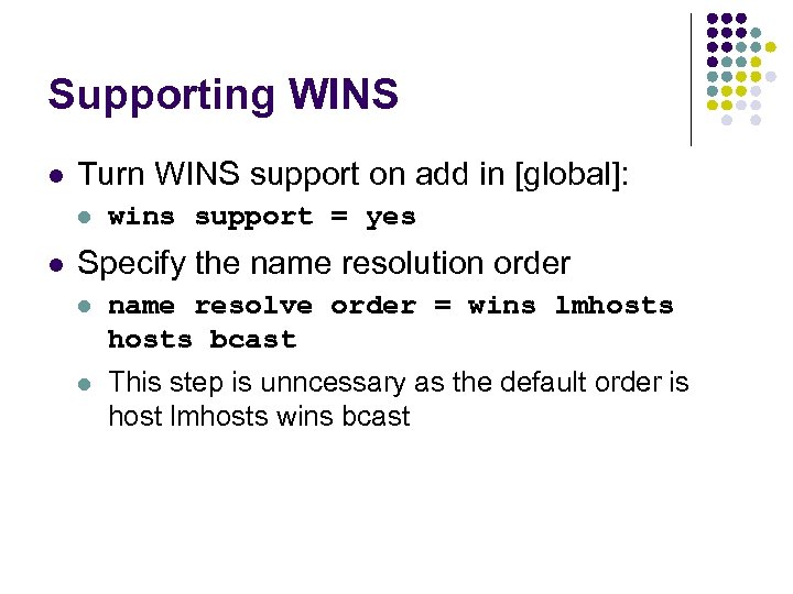 Supporting WINS l Turn WINS support on add in [global]: l l wins support