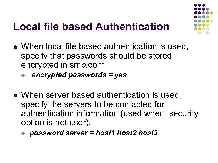 Local file based Authentication l When local file based authentication is used, specify that