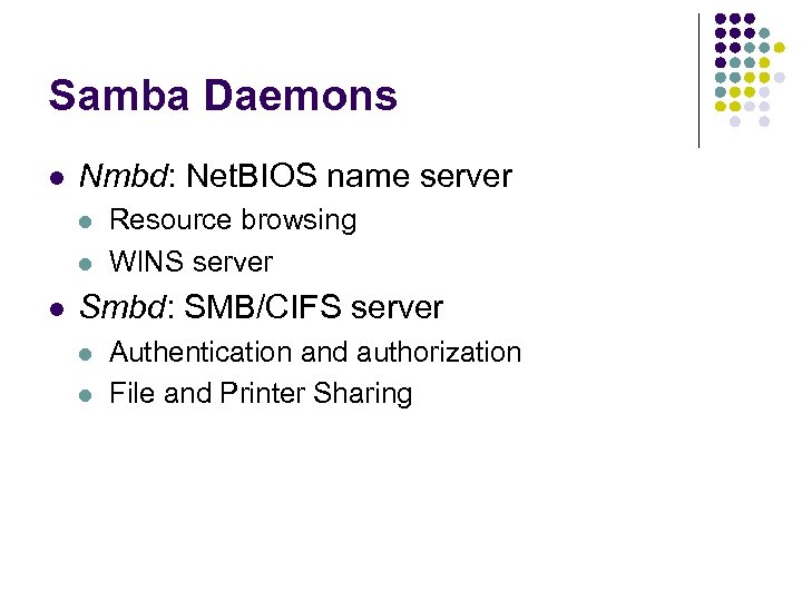 Samba Daemons l Nmbd: Net. BIOS name server l l l Resource browsing WINS