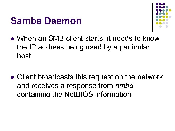 Samba Daemon l When an SMB client starts, it needs to know the IP