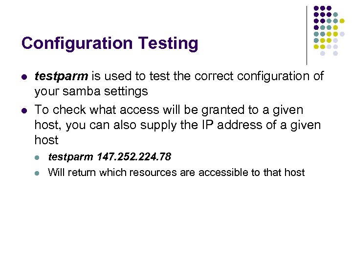 Configuration Testing l l testparm is used to test the correct configuration of your