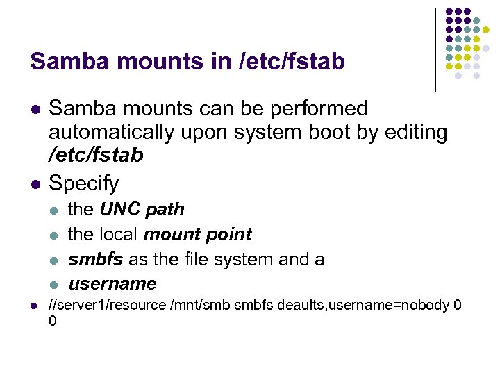 Samba mounts in /etc/fstab l l Samba mounts can be performed automatically upon system