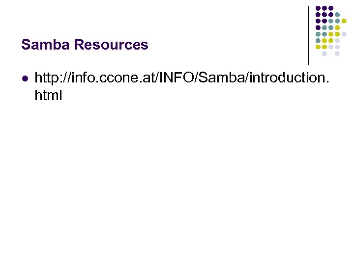 Samba Resources l http: //info. ccone. at/INFO/Samba/introduction. html 