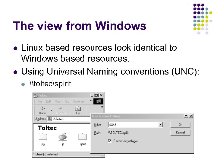 The view from Windows l l Linux based resources look identical to Windows based