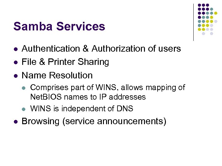 Samba Services l l l Authentication & Authorization of users File & Printer Sharing