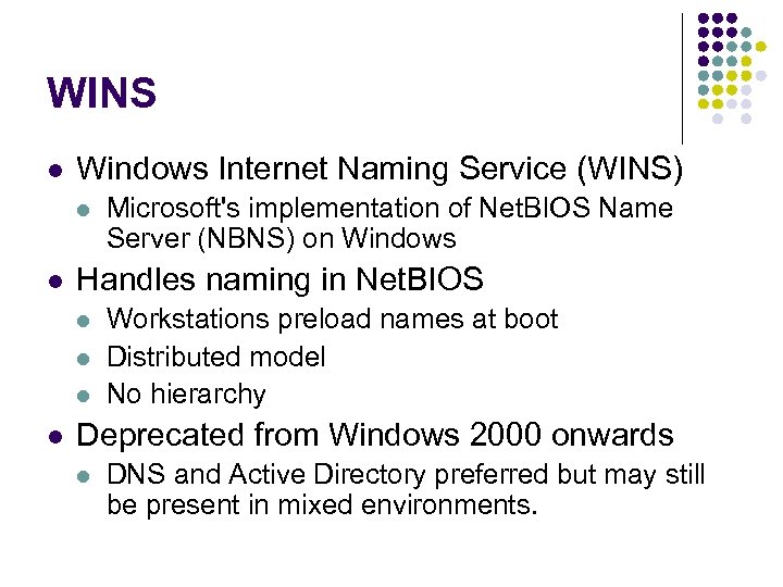 WINS l Windows Internet Naming Service (WINS) l l Handles naming in Net. BIOS