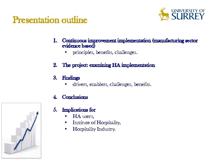 Presentation outline 1. Continuous improvement implementation (manufacturing sector evidence based) • principles, benefits, challenges.