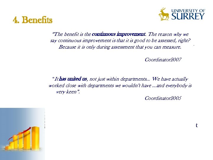 4. Benefits “The benefit is the continuous improvement. The reason why we is of