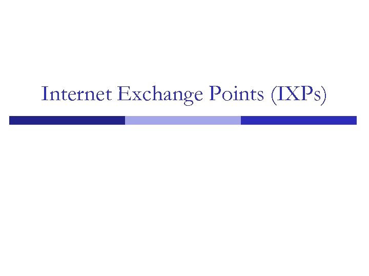 Internet Exchange Points (IXPs) 