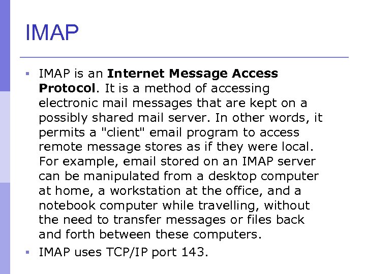 IMAP § IMAP is an Internet Message Access Protocol. It is a method of