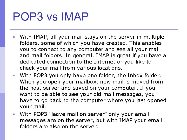 POP 3 vs IMAP With IMAP, all your mail stays on the server in