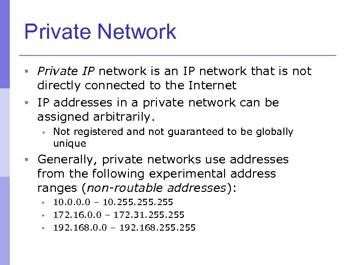 Private Network § Private IP network is an IP network that is not directly