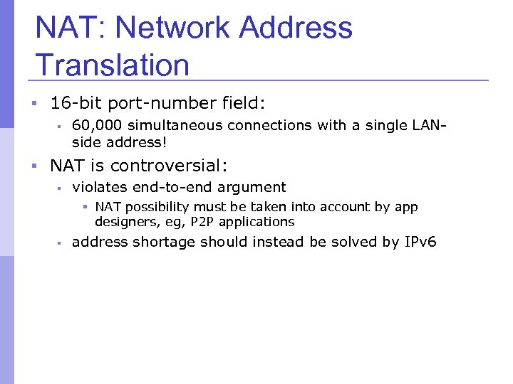 NAT: Network Address Translation § 16 -bit port-number field: § 60, 000 simultaneous connections