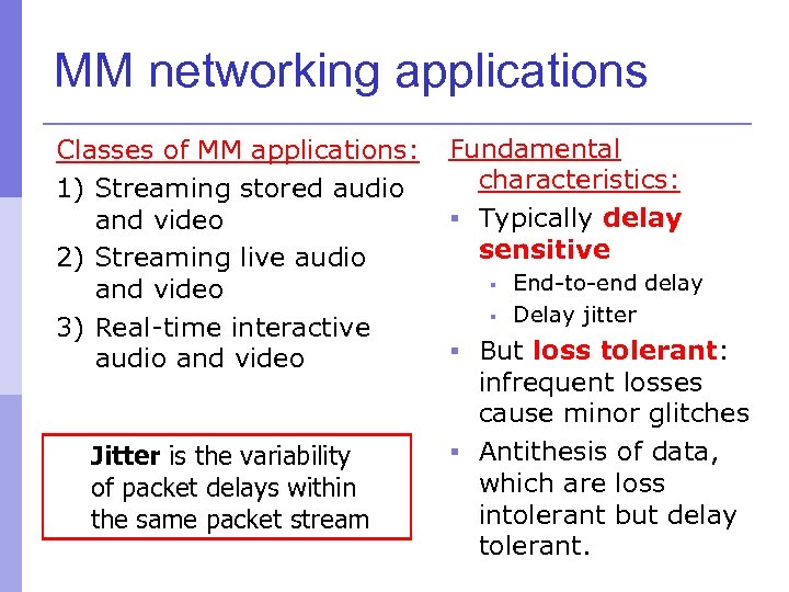 MM networking applications Classes of MM applications: 1) Streaming stored audio and video 2)