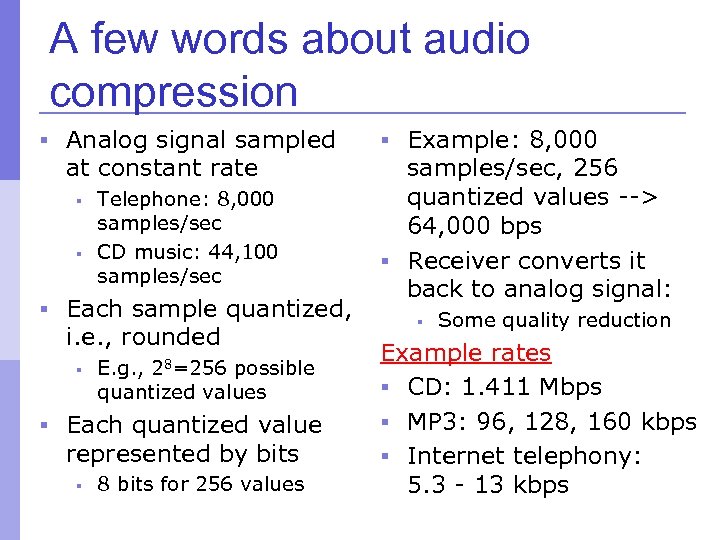 A few words about audio compression § Analog signal sampled at constant rate §