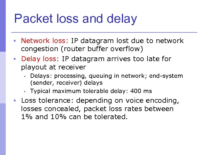 Packet loss and delay § Network loss: IP datagram lost due to network congestion