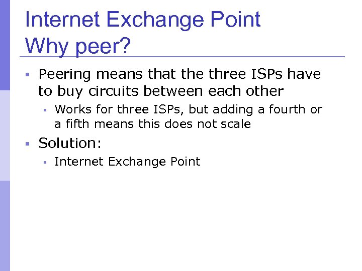 Internet Exchange Point Why peer? § Peering means that the three ISPs have to