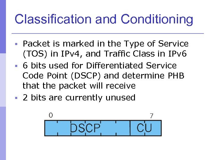 Classification and Conditioning § Packet is marked in the Type of Service (TOS) in