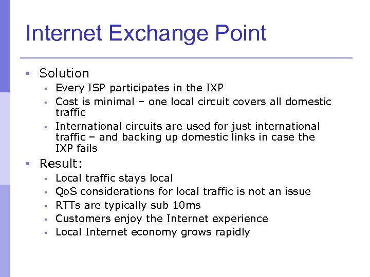 Internet Exchange Point § Solution § Every ISP participates in the IXP § Cost