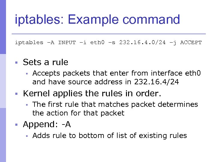 iptables: Example command iptables –A INPUT –i eth 0 –s 232. 16. 4. 0/24