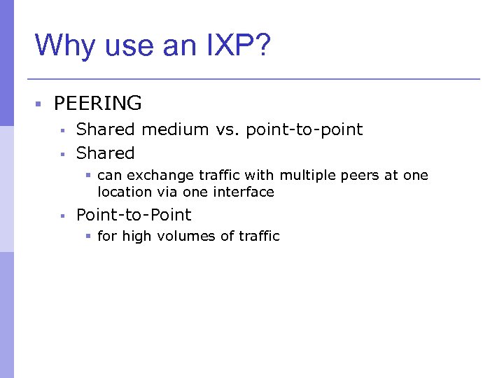 Why use an IXP? § PEERING § Shared medium vs. point-to-point § Shared §