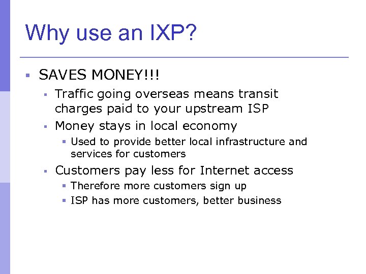 Why use an IXP? § SAVES MONEY!!! § Traffic going overseas means transit charges