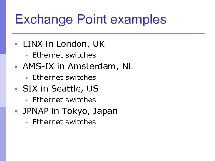 Exchange Point examples § LINX in London, UK § Ethernet switches § AMS-IX in