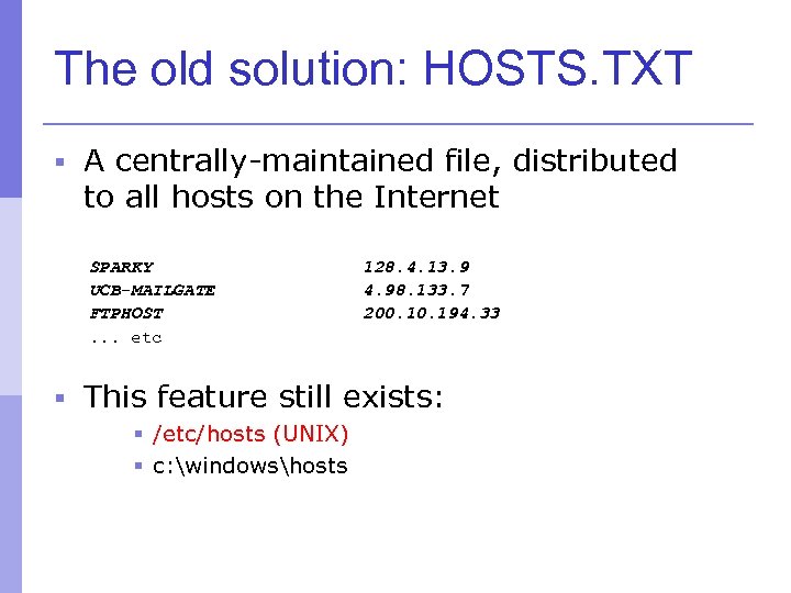 The old solution: HOSTS. TXT § A centrally-maintained file, distributed to all hosts on