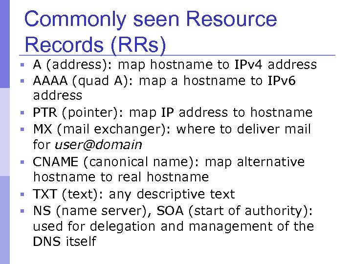 Commonly seen Resource Records (RRs) § A (address): map hostname to IPv 4 address