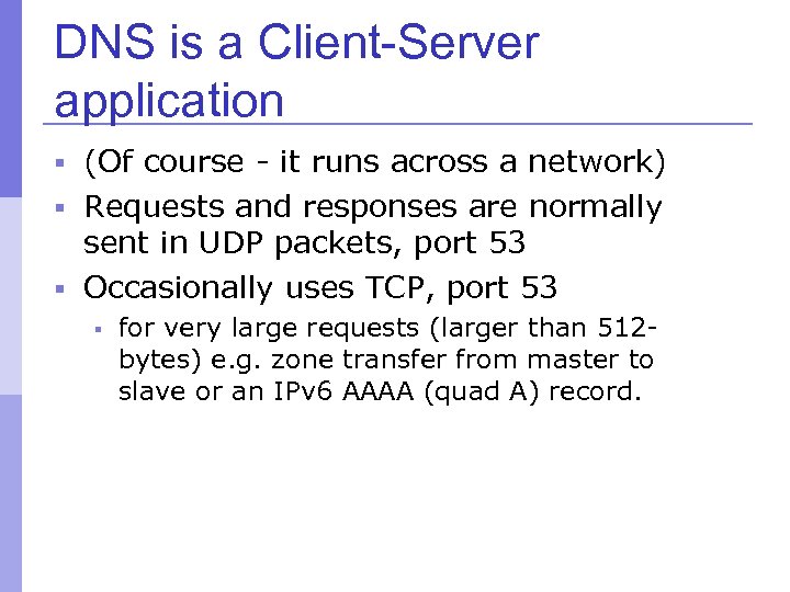 DNS is a Client-Server application § (Of course - it runs across a network)