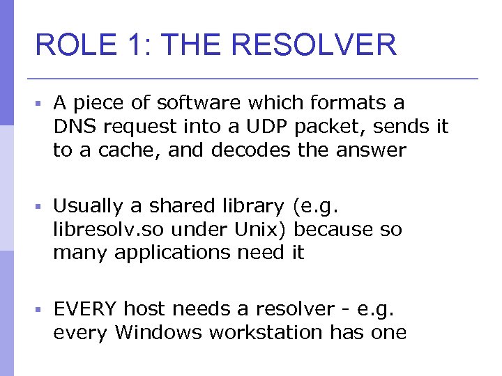 ROLE 1: THE RESOLVER § A piece of software which formats a DNS request