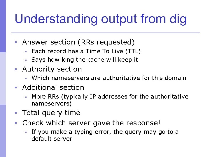 Understanding output from dig § Answer section (RRs requested) § Each record has a