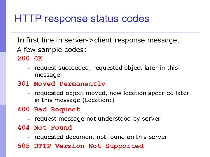 HTTP response status codes In first line in server->client response message. A few sample