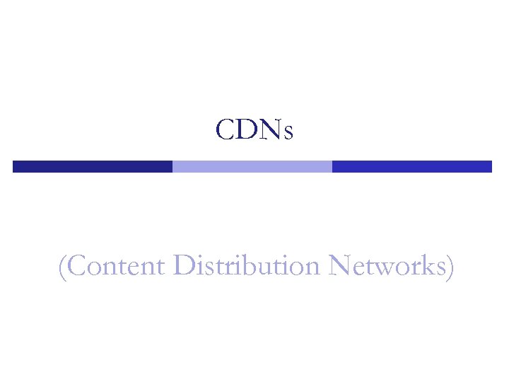 CDNs (Content Distribution Networks) 