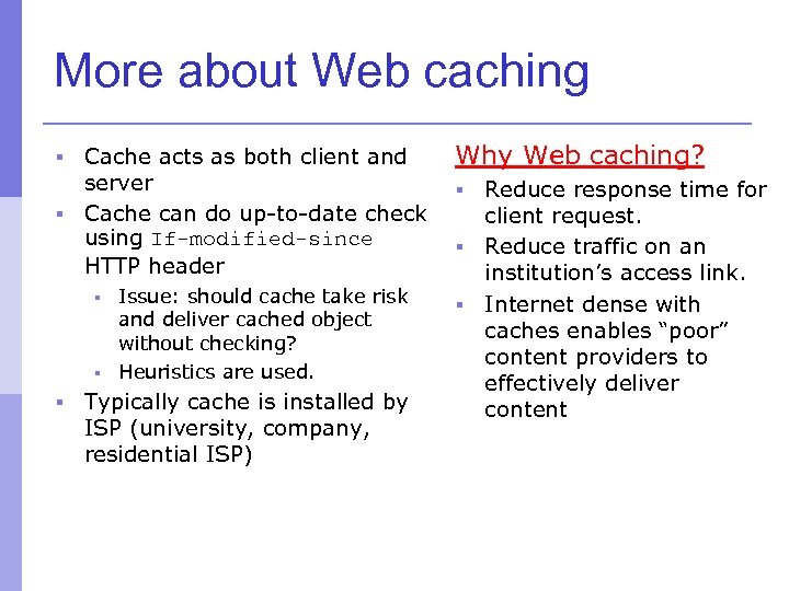 More about Web caching Cache acts as both client and server § Cache can