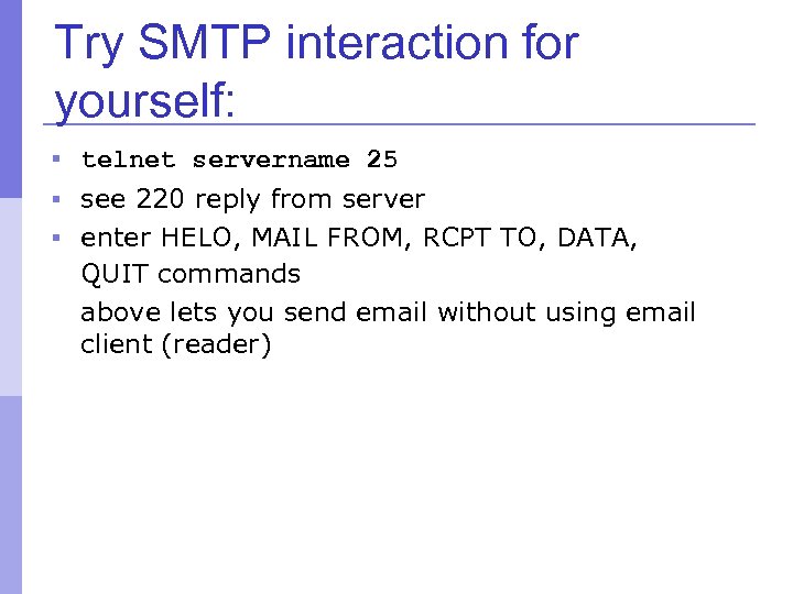 Try SMTP interaction for yourself: § telnet servername 25 § see 220 reply from