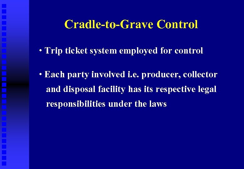 Cradle-to-Grave Control • Trip ticket system employed for control • Each party involved i.
