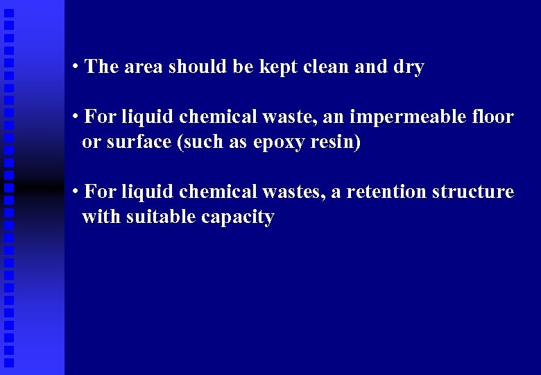  • The area should be kept clean and dry • For liquid chemical