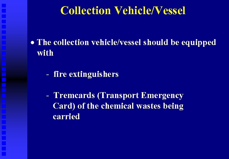 Collection Vehicle/Vessel · The collection vehicle/vessel should be equipped with - fire extinguishers -